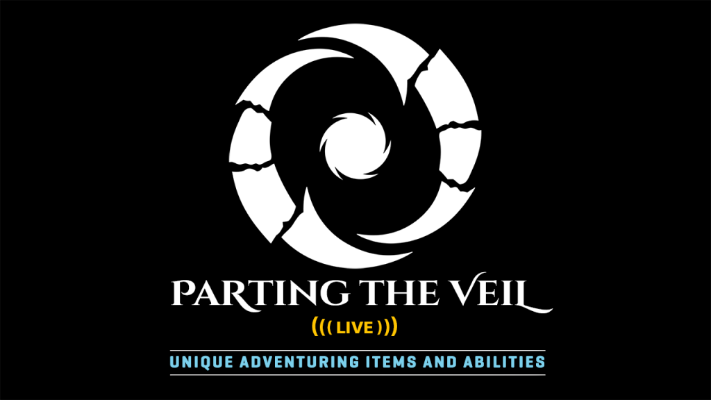 Parting the Veil Live – Unique Adventuring Items and Abilities